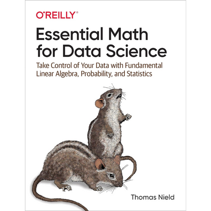 Essential Math for Data Science: Take Control of Your Data with Fundamental Linear Algebra, Probability, and Statistics - 1st Edition