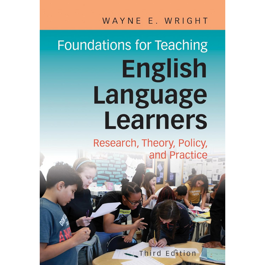 Foundations for Teaching English Language Learners - Research, Theory, Policy, and Practice - Third Edition