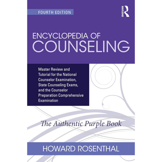 Encyclopedia of Counseling: Master Review and Tutorial for the National Counselor Examination, State Counseling Exams, and the Counselor Preparation Comprehensive Examination - 4th Edition